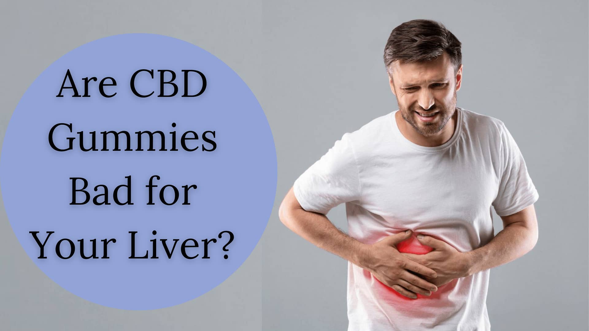 Are CBD Gummies Bad for Your Liver?