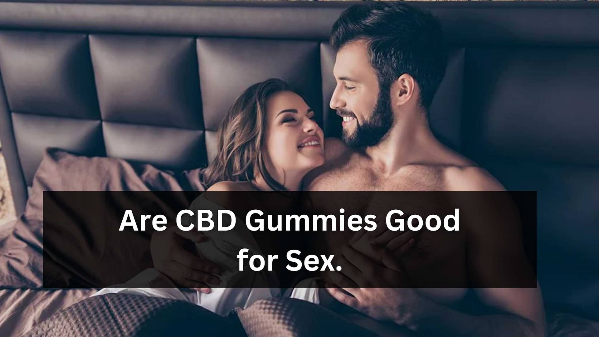 Are CBD Gummies Good for Sex