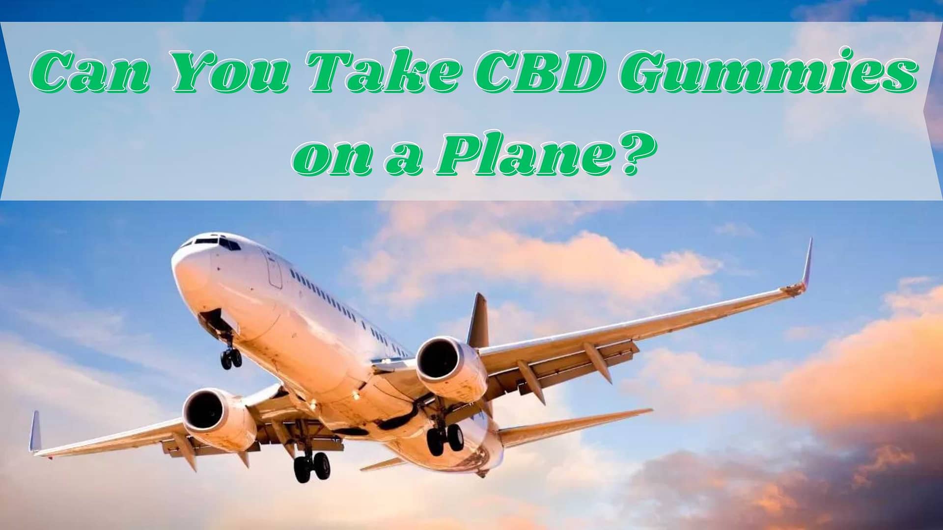 Can You Take CBD Gummies on a Plane?