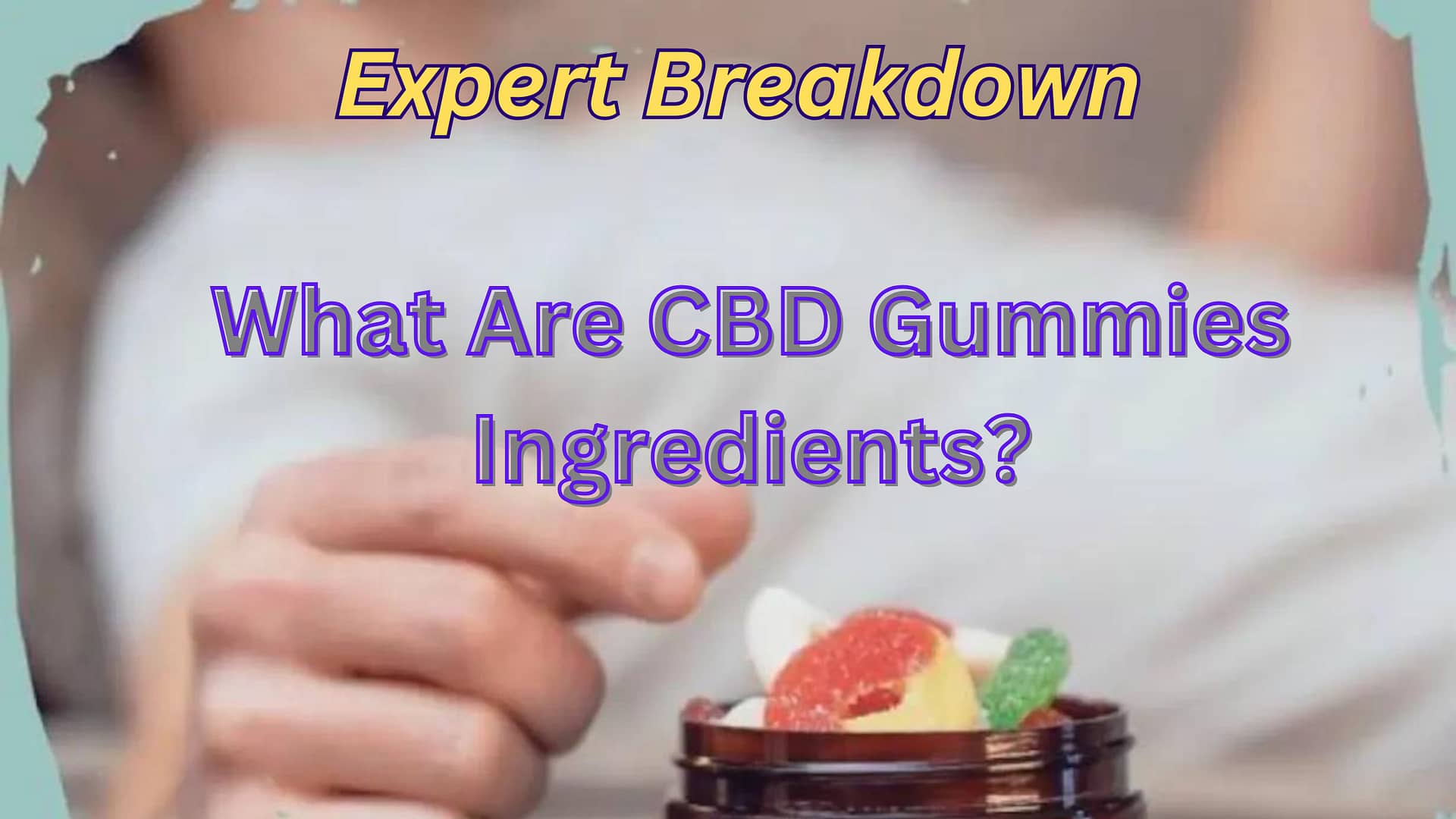 Expert Insights: CBD Gummies Ingredients Unveiled