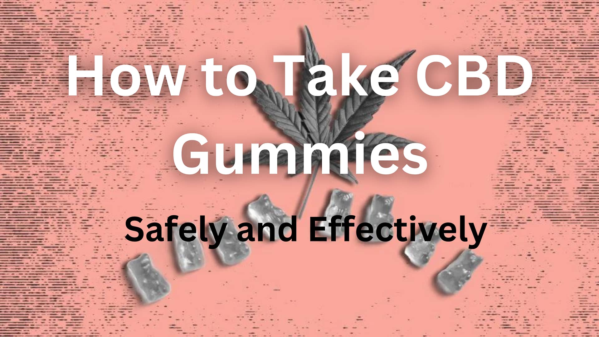 How to Take CBD Gummies Safely and Effectively