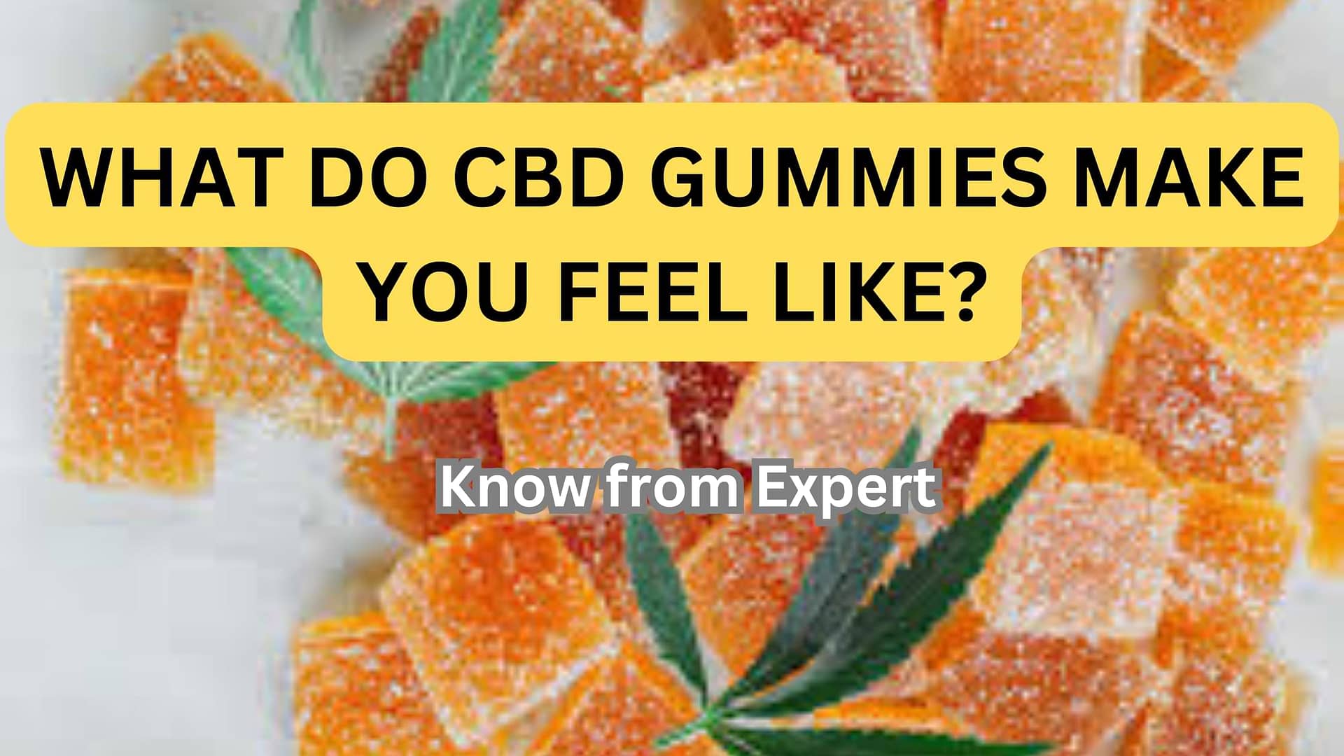 What Do CBD Gummies Make You Feel Like?