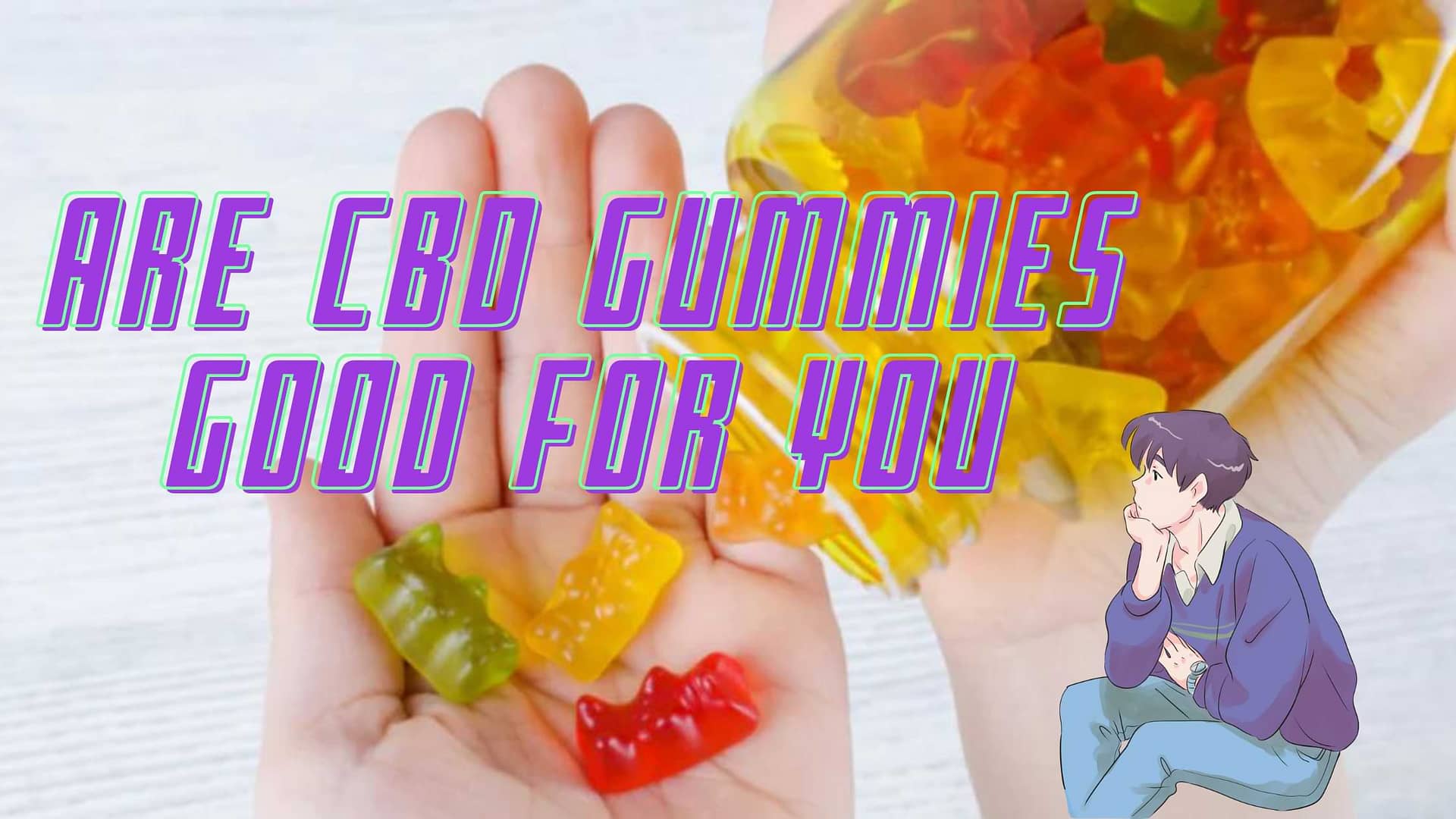 Are CBD gummies good for you.