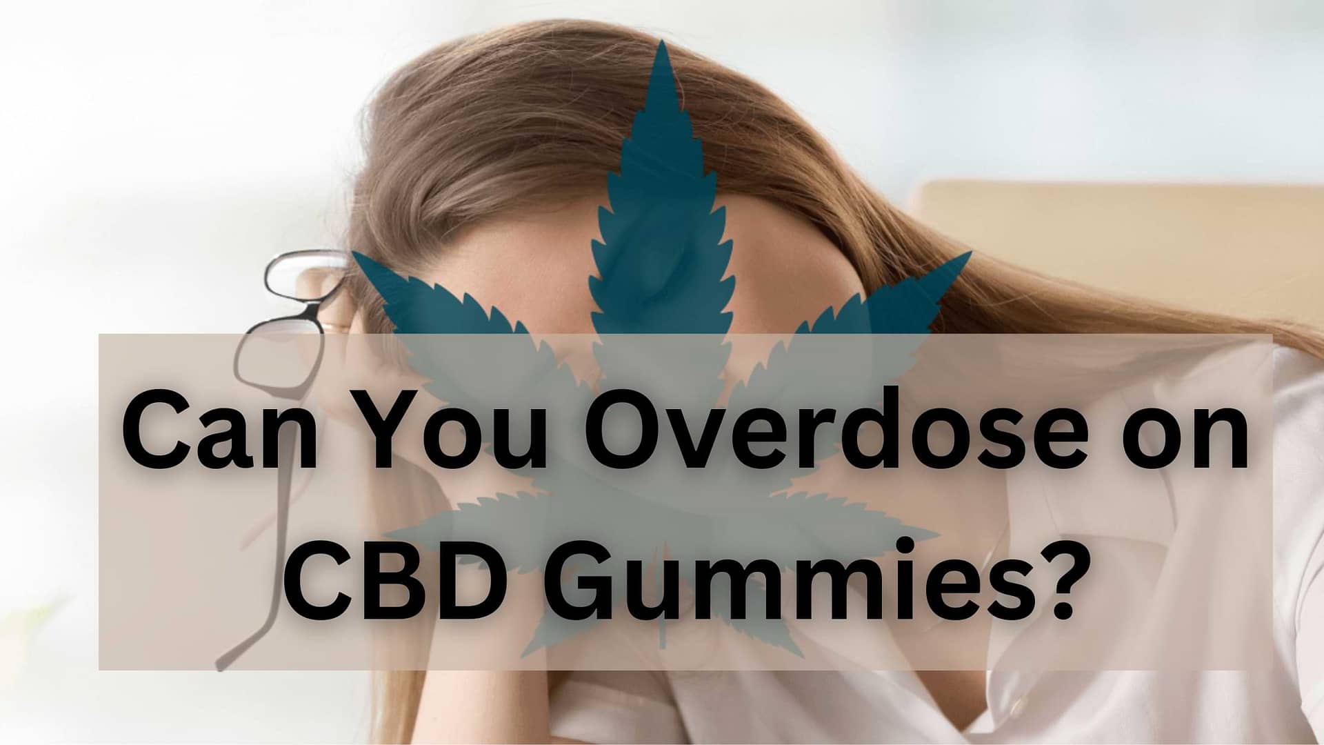 Can You Overdose on CBD Gummies?