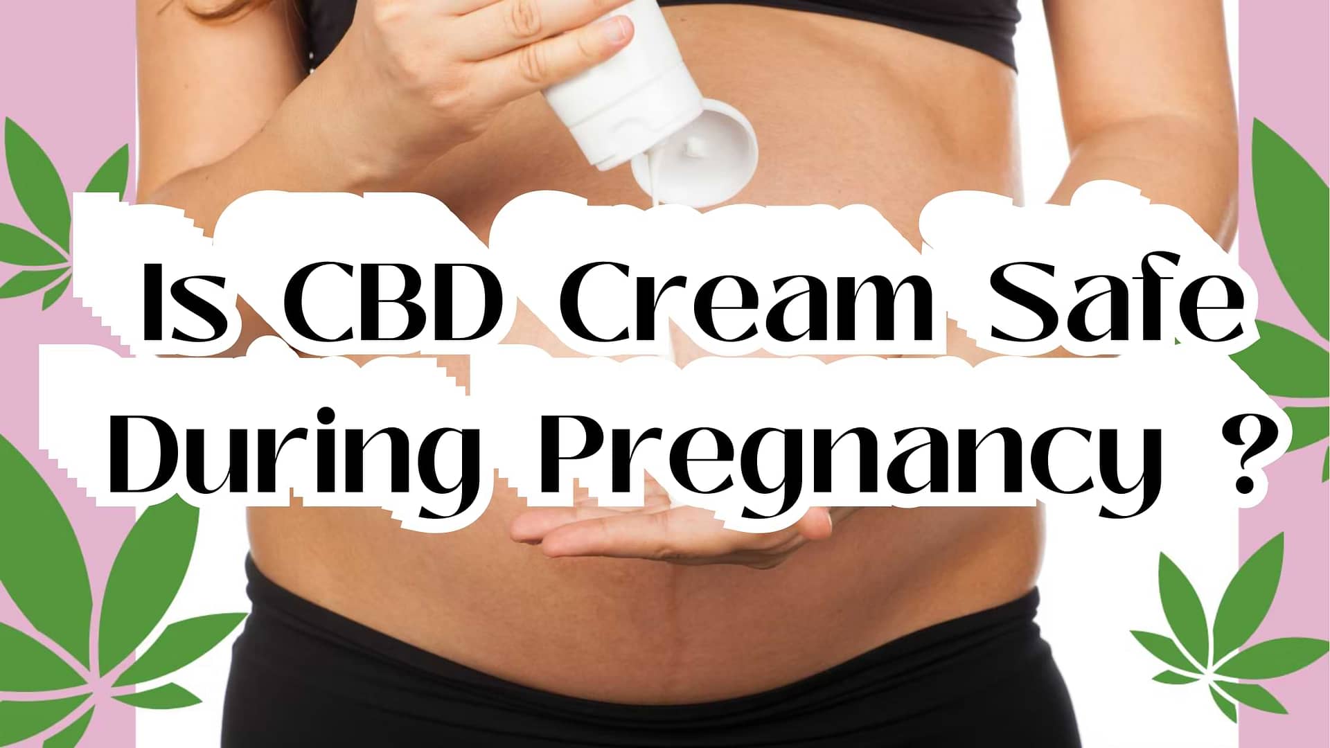 Is CBD cream safe during pregnancy?