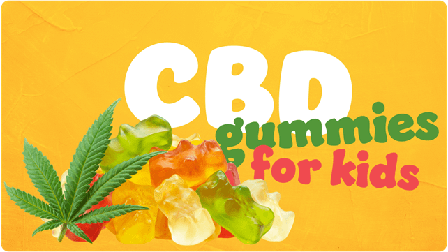 CBD Gummies for Kids : Are They Safe and Effective?