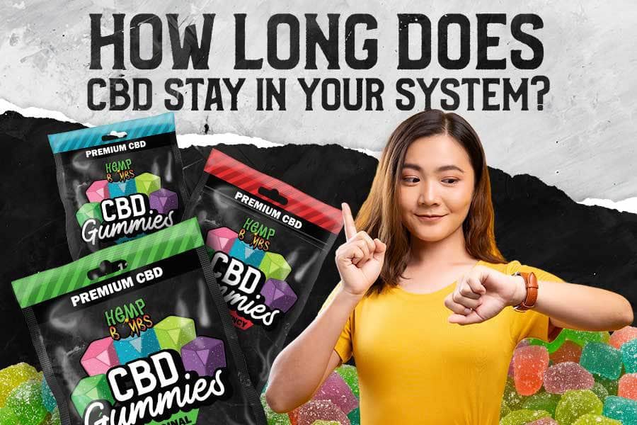 How Long Do CBD Gummies Stay in Your System?